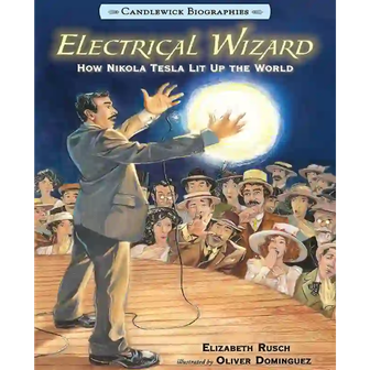 Electrical Wizard: Candlewick Biographies: How Nikola Tesla Lit Up the World